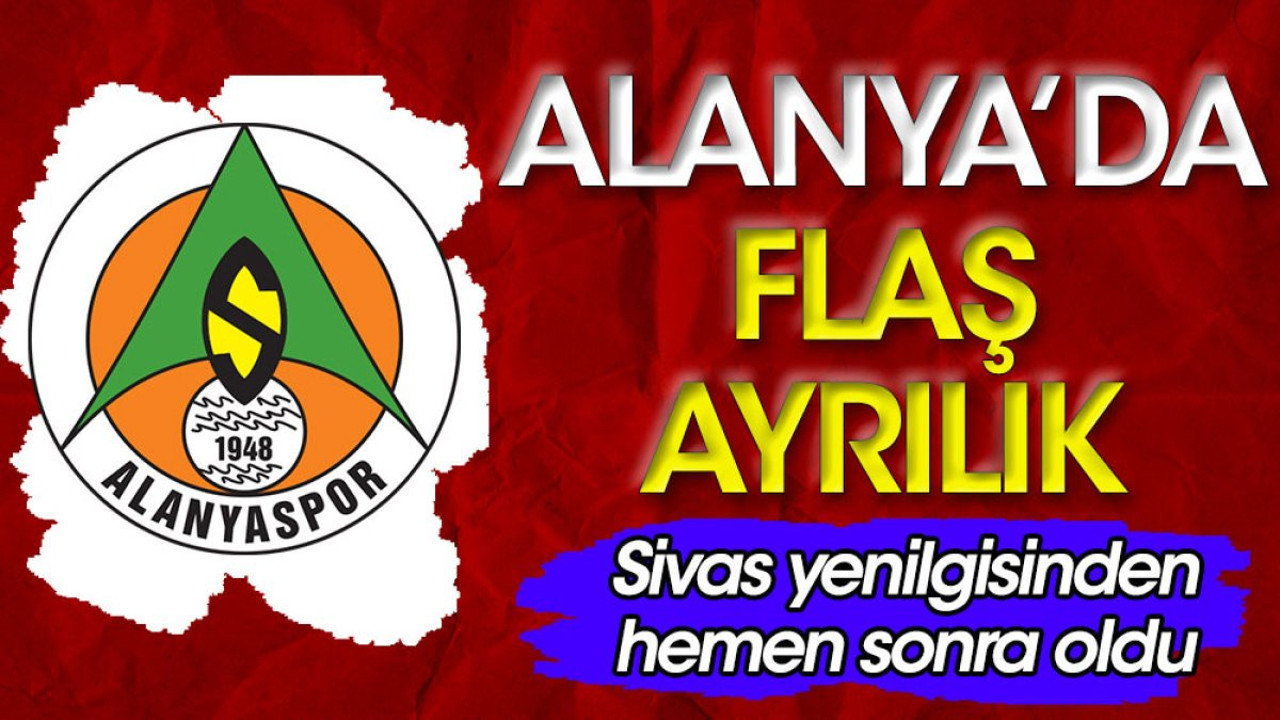 Alanyaspor'da flaş ayrılık. Sivas mağlubiyetinden hemen sonra oldu