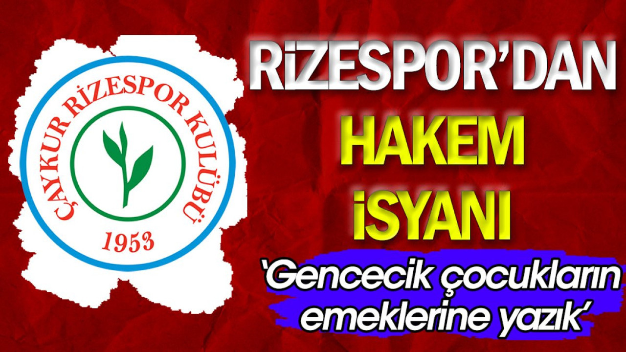 Rizespor'dan hakem isyanı: Gencecik çocukların emeğine yazık