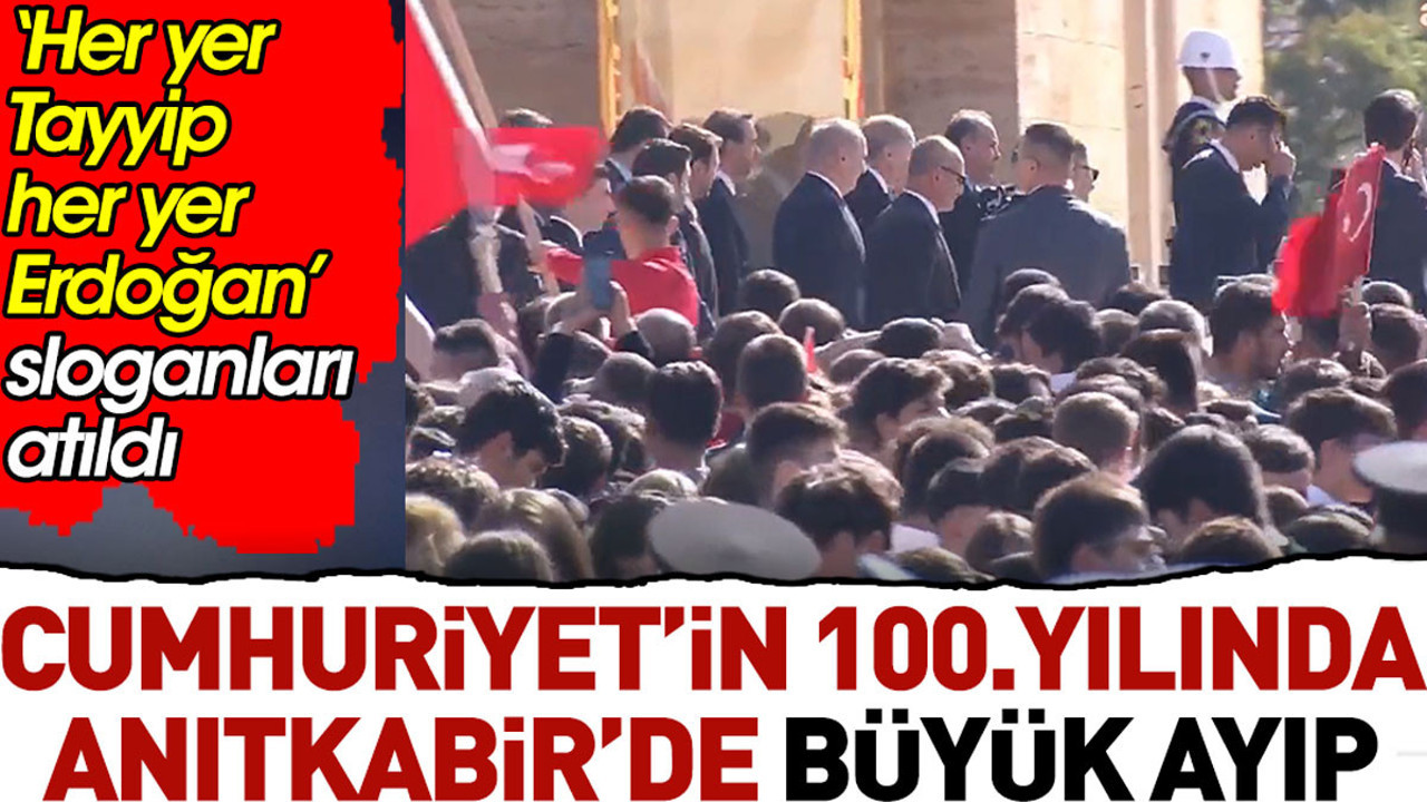 Cumhuriyet’in 100.yılında Anıtkabir’de büyük ayıp. 'Her yer Tayyip her yer Erdoğan' sloganı attılar