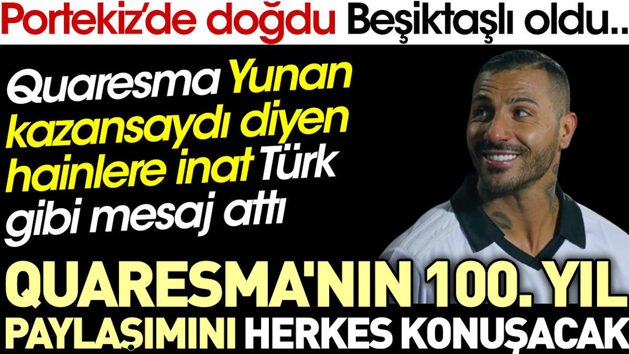 Quaresma Yunan kazansaydı diyen hainlere inat Türk gibi mesaj attı