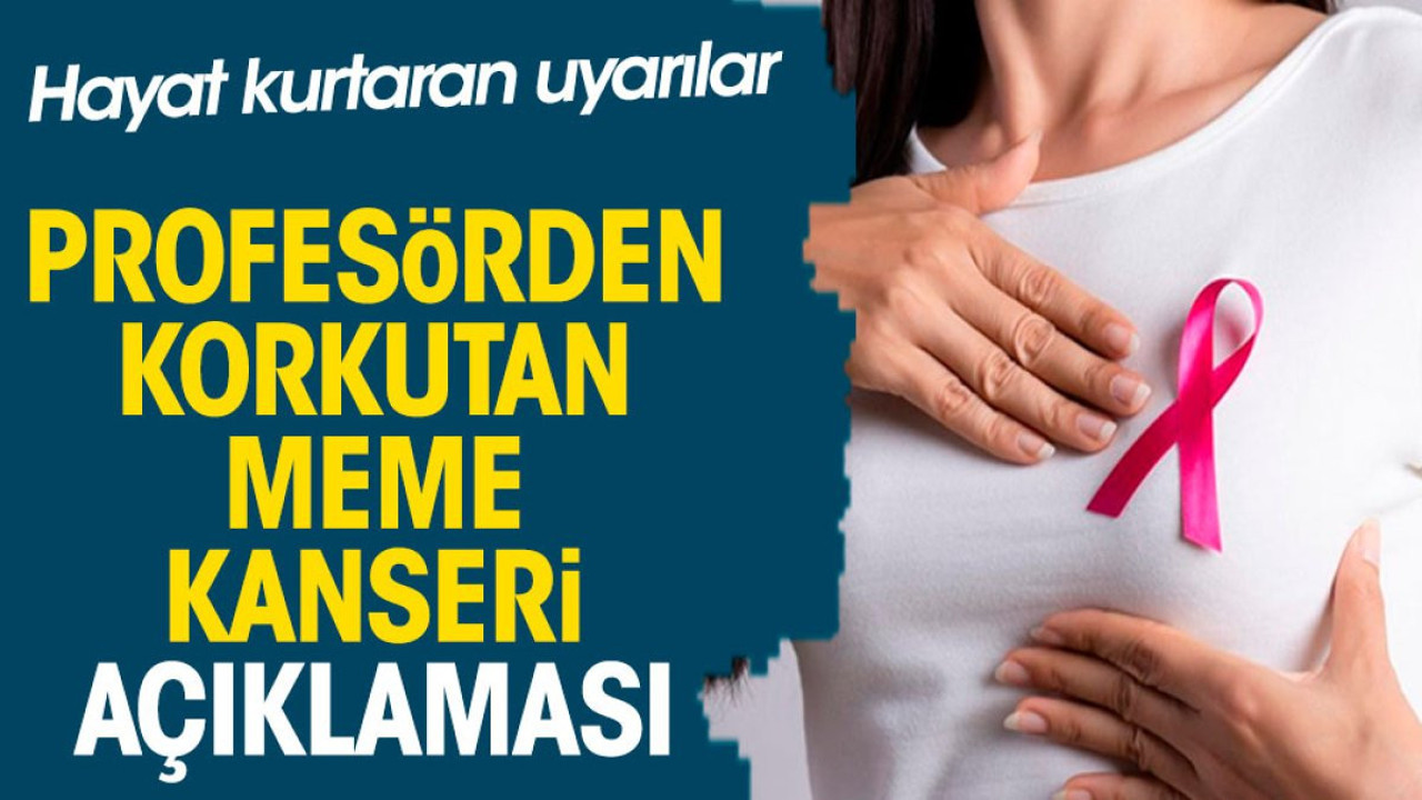 Profesörden korkutan meme kanseri açıklaması. Hayat kurtaran uyarılar