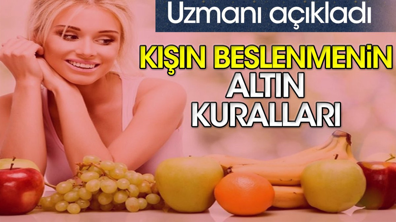 Uzmanı açıkladı. Kışın beslenmenin altın kuralları