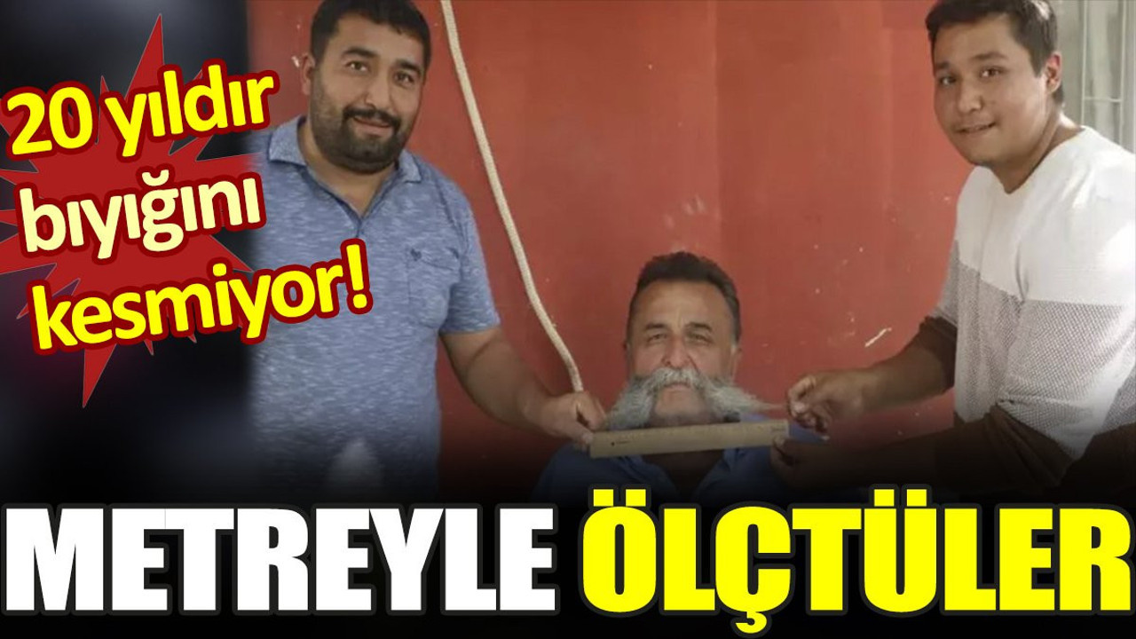 Vatandaş metreyle ölçtü! Tam 20 yıldır bıyığına jilet sürmedi