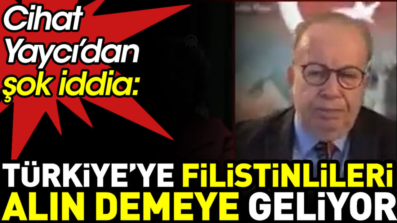 Cihat Yaycı’dan şok iddia. ABD Dışişleri Bakanı Filistinlileri alın demeye geliyor