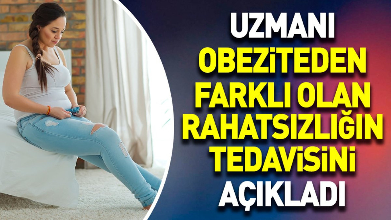 Uzmanı obeziteden farklı olan rahatsızlığın tedavisini açıkladı