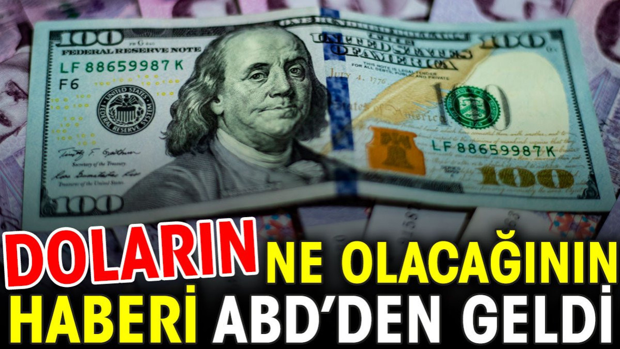 Doların ne olacağının haberi ABD'den geldi