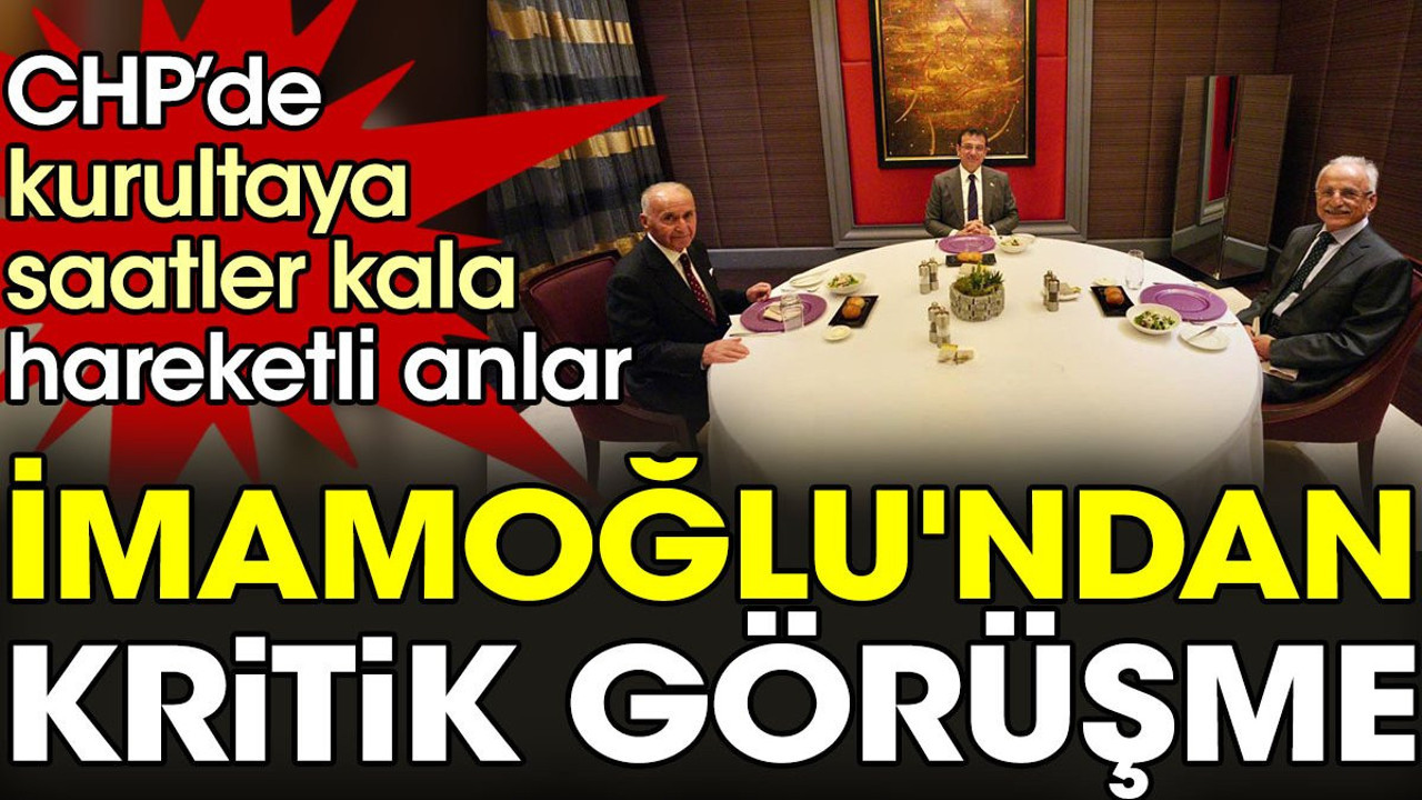 İmamoğlu'ndan kritik görüşme. CHP’de kurultaya saatler kala hareketli anlar