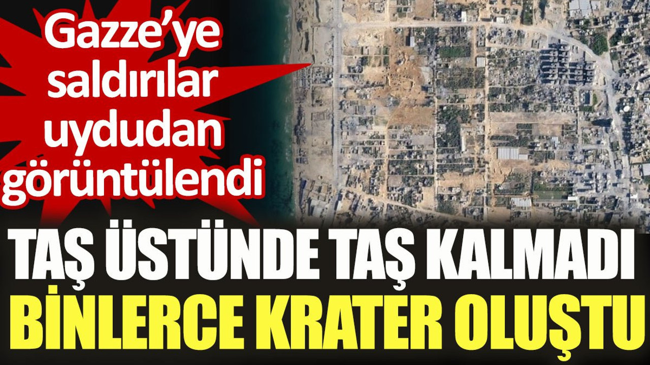 Gazze’ye saldırılar uydudan görüntülendi. Taş üstünde taş kalmadı binlerce krater oluştu
