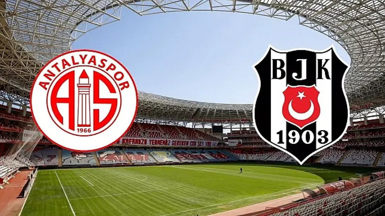 Beşiktaş Antalyaspor deplasmanında. İlk 11'ler belli oldu