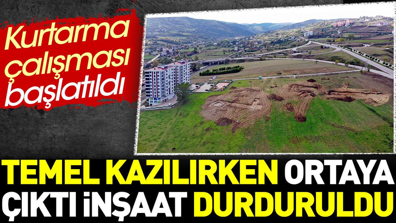 Temel kazılırken ortaya çıktı inşaat durduruldu. Kurtarma çalışması başlatıldı