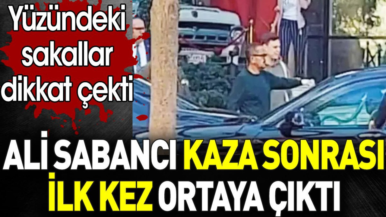 Ali Sabancı kaza sonrası ilk kez ortaya çıktı. Yüzündeki sakal dikkat çekti