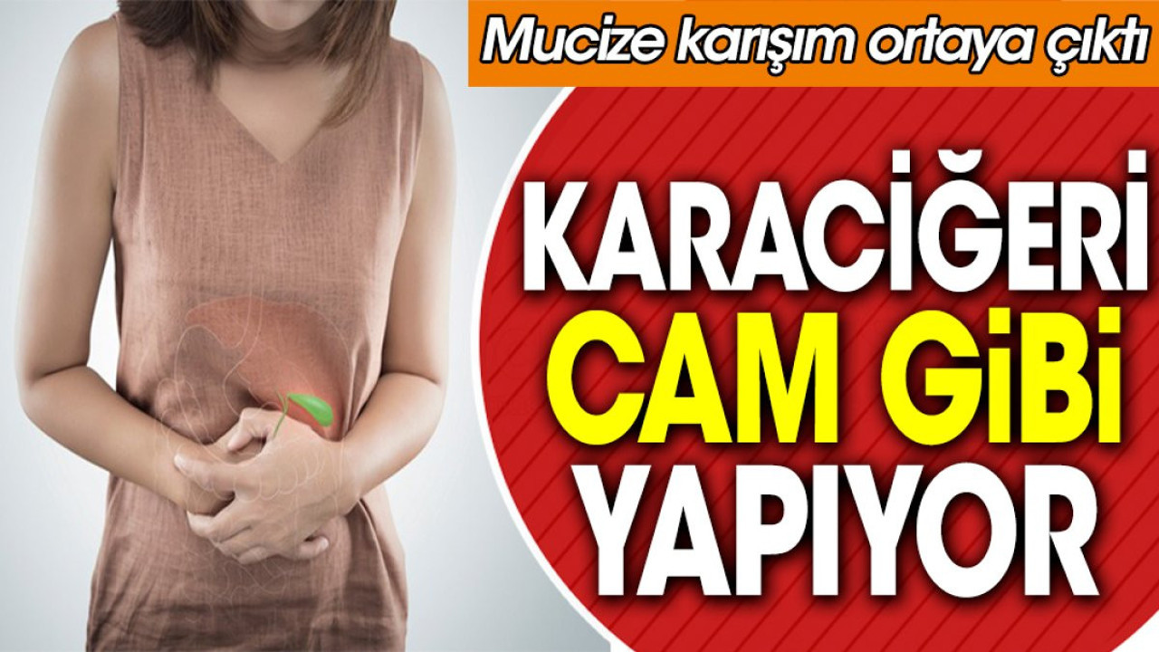 Karaciğeri cam gibi yapıyor. Mucize karışım ortaya çıktı