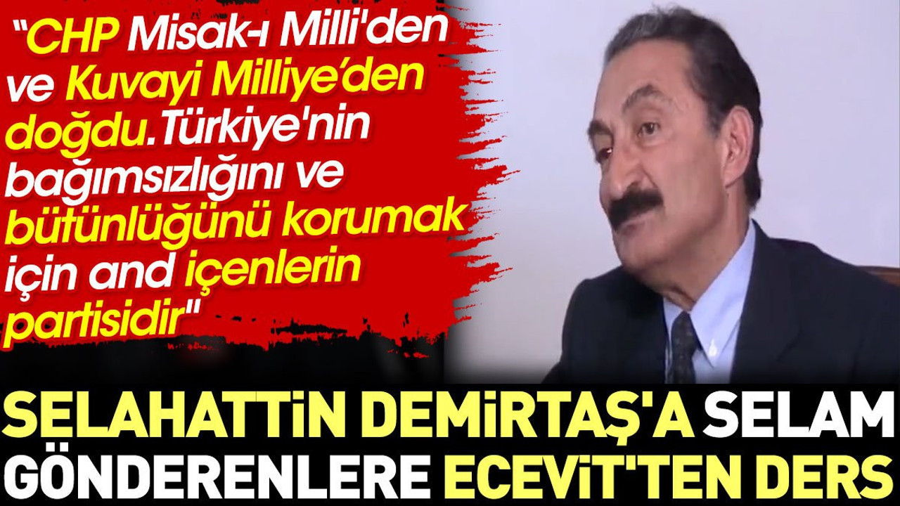 Selahattin Demirtaş'a selam gönderenlere Ecevit'ten ders