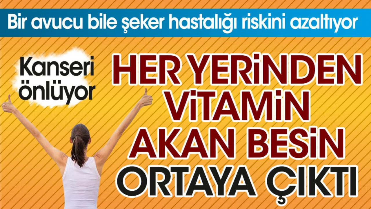 Her yerinden vitamin akan besin ortaya çıktı. Bir avucu bile şeker hastalığı riskini azaltıyor. Kanseri önlüyor
