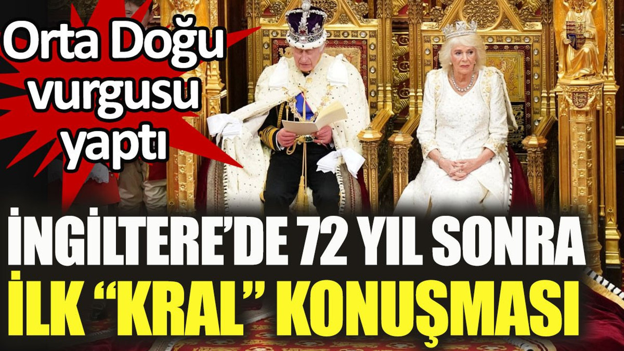 İngiltere’de 72 yıl sonra ilk kral konuşması. Orta Doğu vurgusu yaptı
