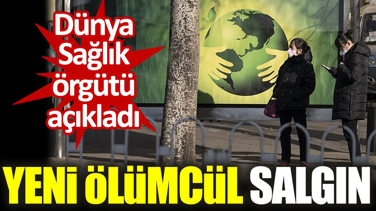 Yeni ölümcül salgın. Dünya Sağlık örgütü açıkladı