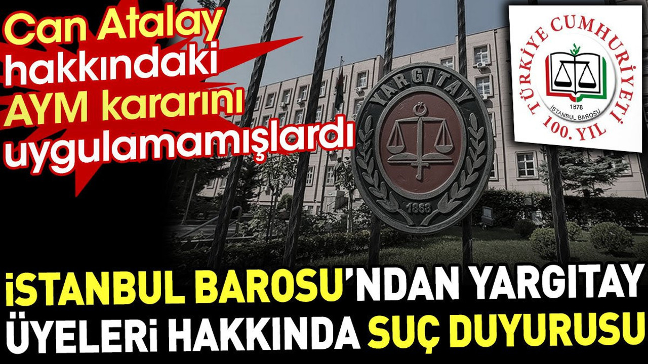 İstanbul Barosu'ndan Yargıtay üyeleri hakkında suç duyurusu