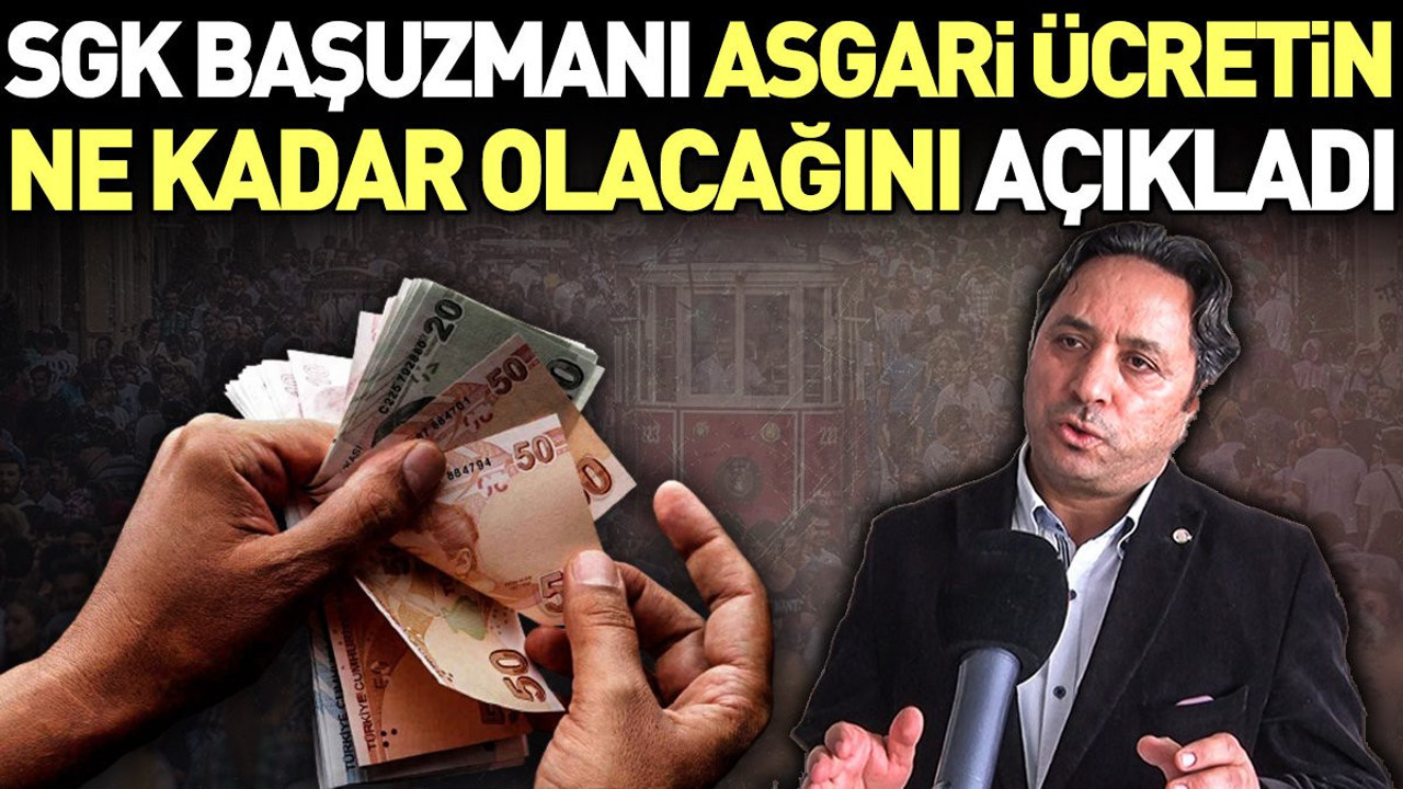 Asgari ücret ne kadar olacak. SGK Başuzmanı açıkladı