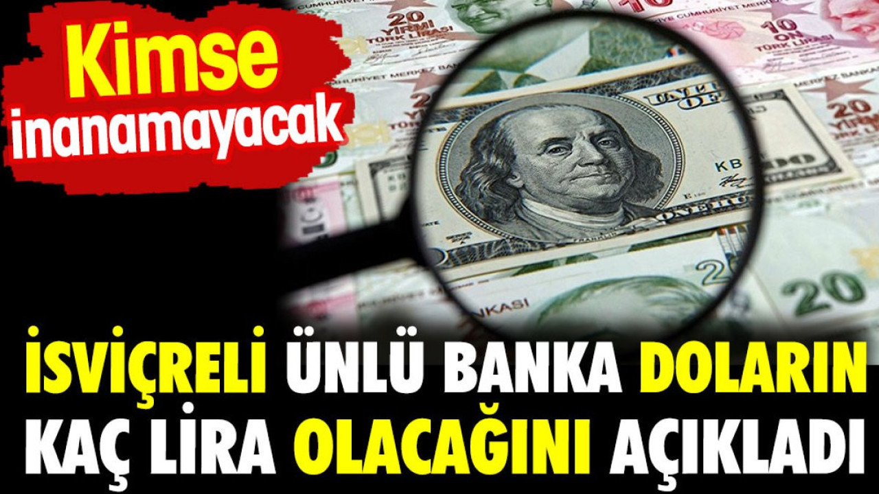 İsviçreli ünlü banka doların kaç lira olacağını açıkladı. Kimse inanamadı