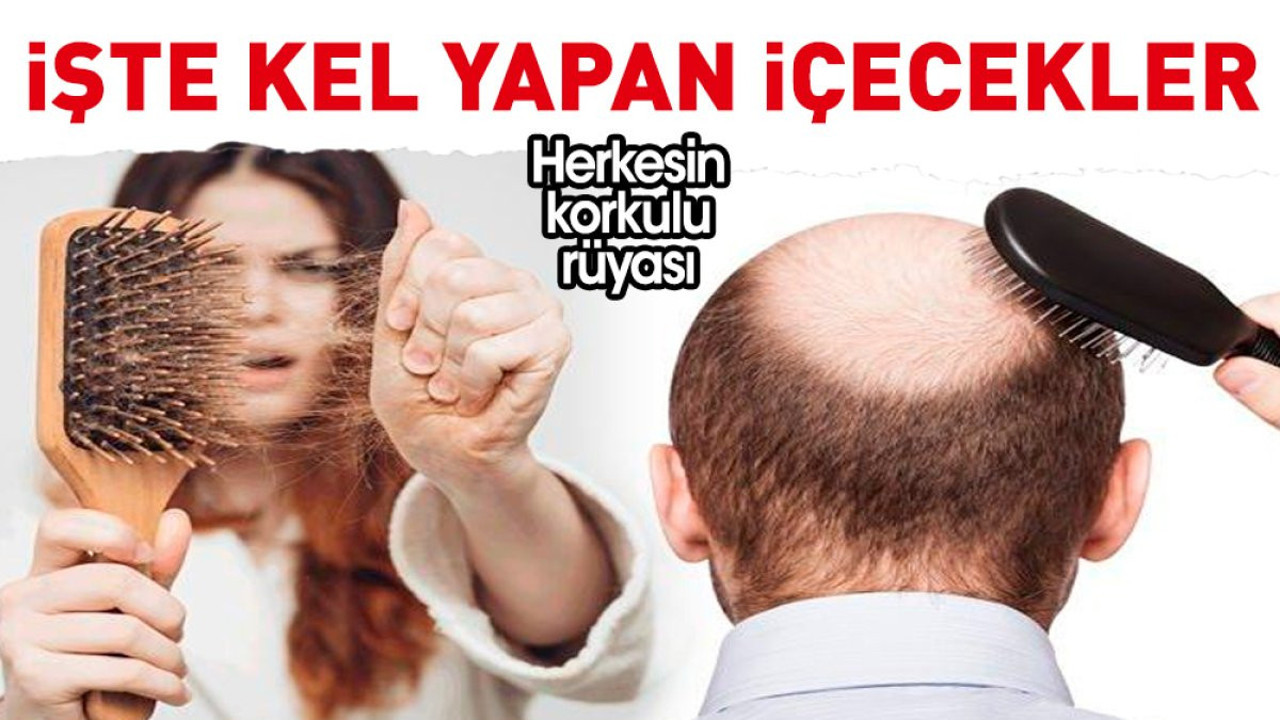 Herkesin korkulu rüyası. İşte kel yapan içecekler