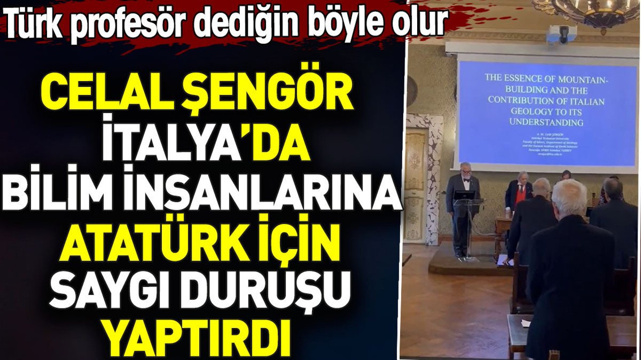 Celal Şengör İtalya’da bilim insanlarına Atatürk için saygı duruşu yaptırdı