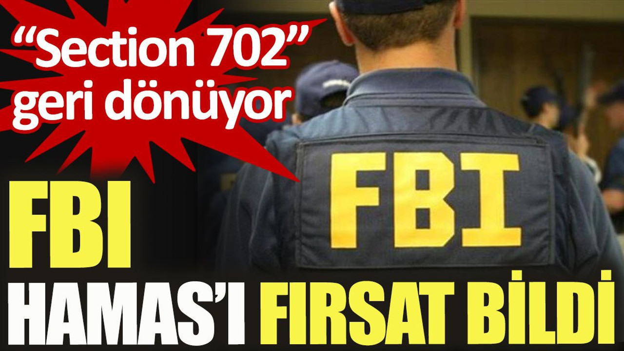 FBI Hamas’ı fırsat bildi. Section 702 geri dönüyor