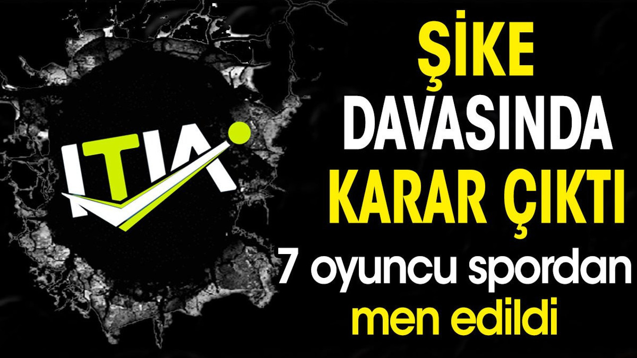 Şike soruşturmasında karar çıktı. 7 oyuncu spordan men edildi