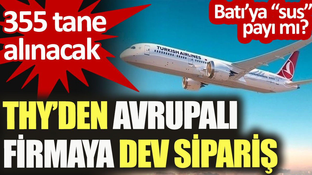 THY'den Avrupalı firmaya dev sipariş. 355 tane alınacak