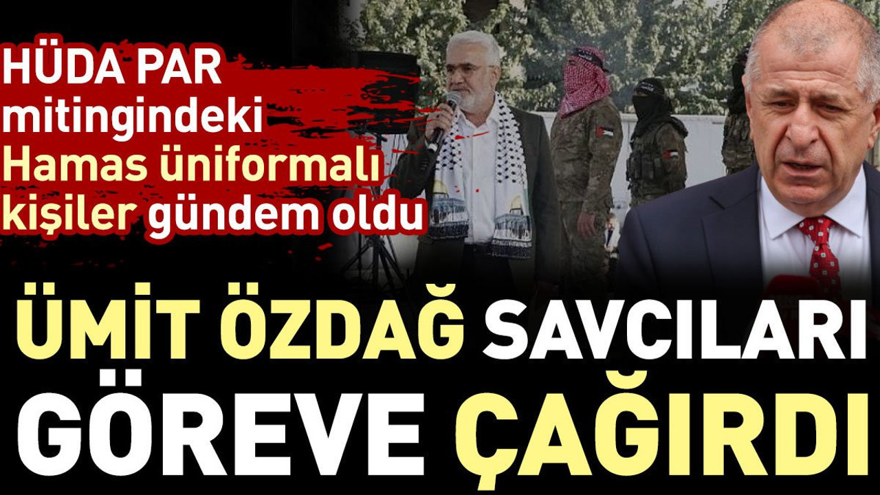 HÜDA PAR mitingindeki Hamas üniformalı kişiler gündem oldu. Ümit Özdağ savcıları göreve çağırdı
