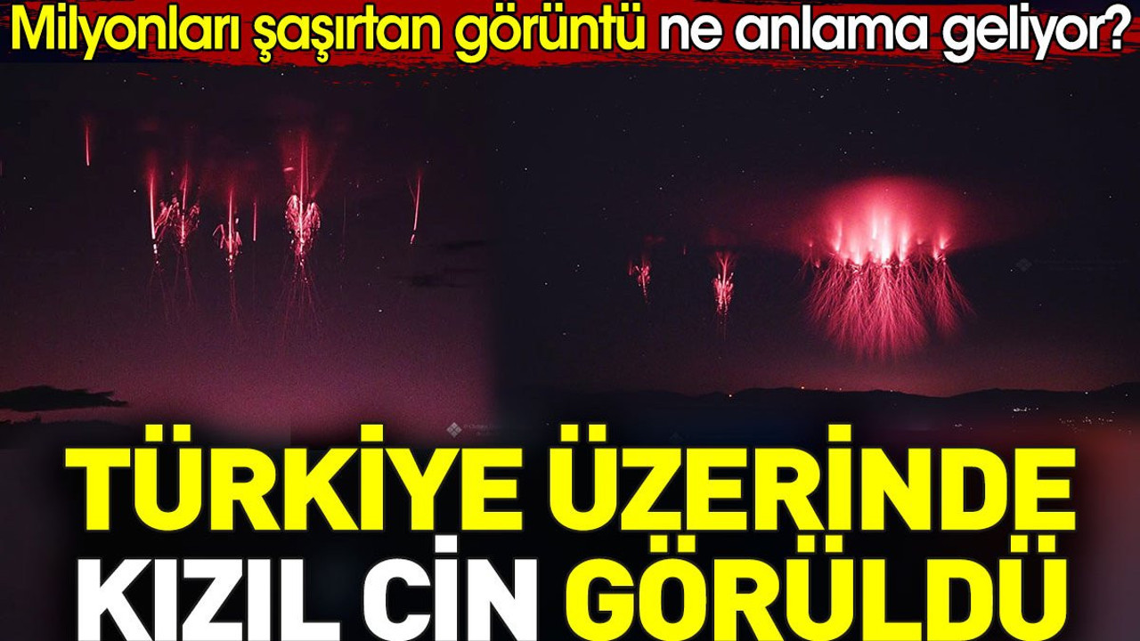 Türkiye üzerinde Kızıl Cin görüldü. Milyonları şaşırtan görüntü ne anlama geliyor?