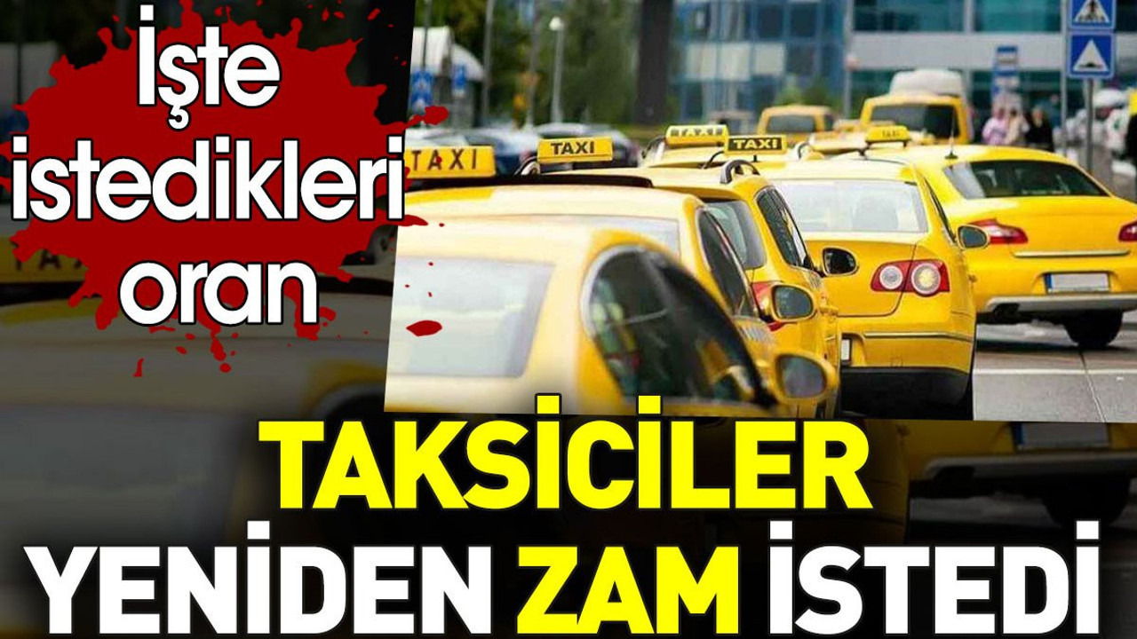 Taksiciler yeniden zam istedi. İşte istedikleri oran
