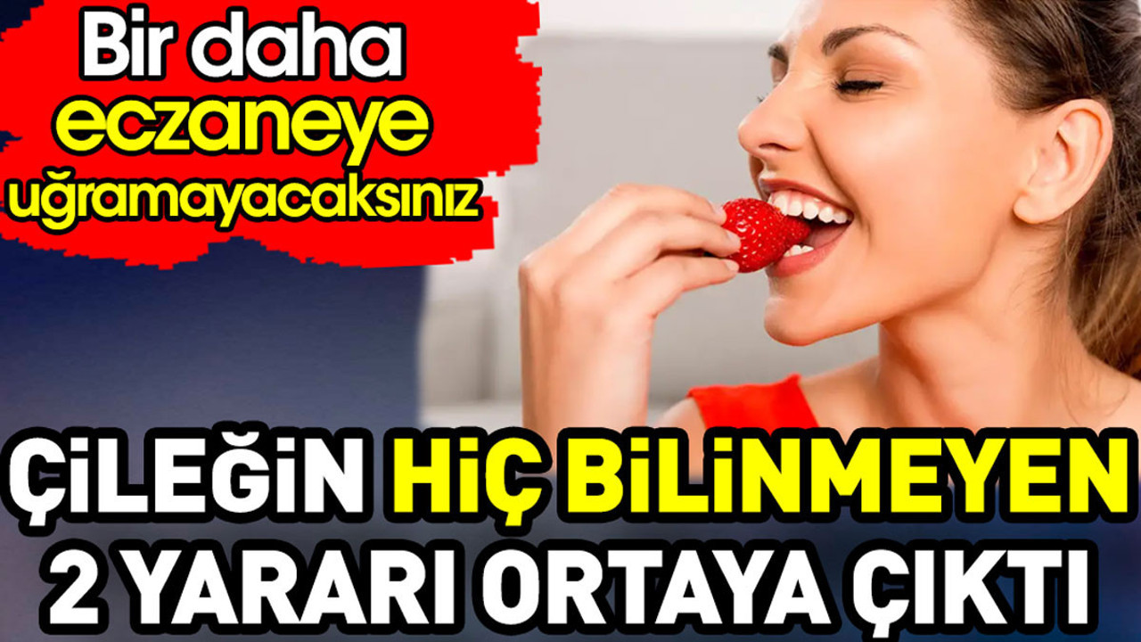 Çileğin hiç bilinmeyen 2 yararı ortaya çıktı. Bir daha eczaneye uğramayacaksınız