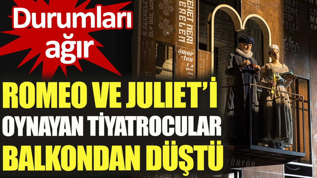 Romeo ve Juliet'i oynayan tiyatrocular balkondan düştü