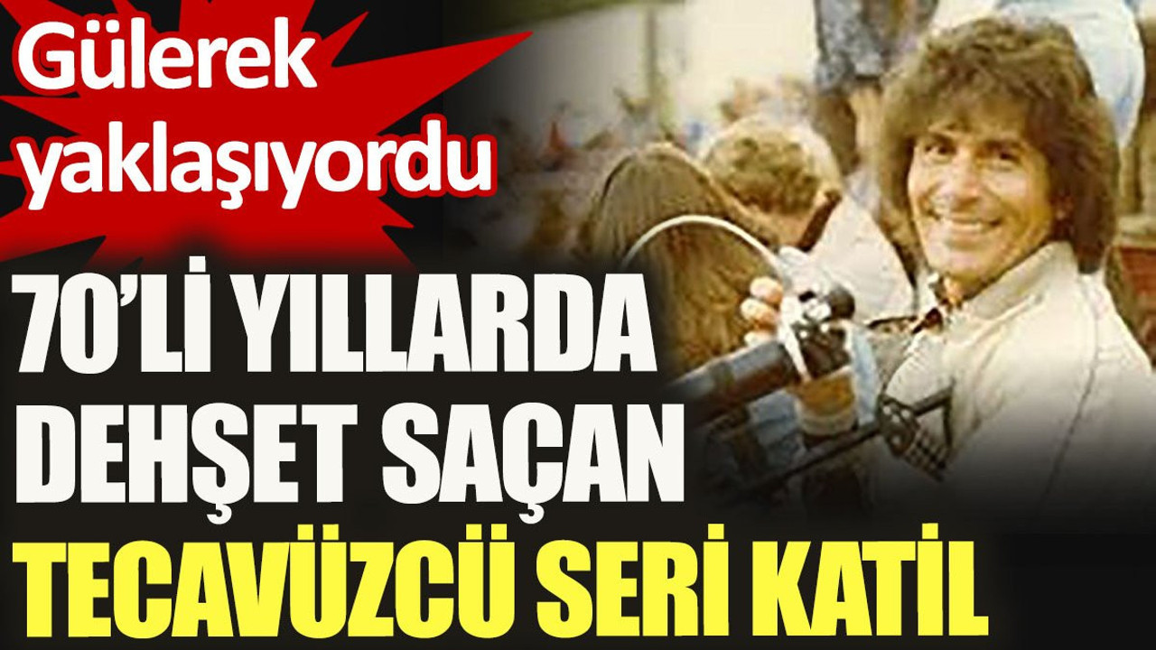 70'li yıllarda dehşet saçan tecavüzcü seri katil