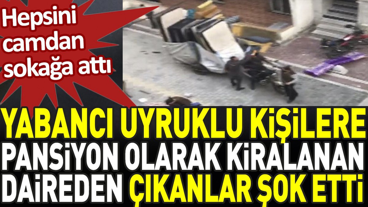 Yabancı uyruklu kişilere pansiyon olarak kiralanan daireden çıkanlar şok etti