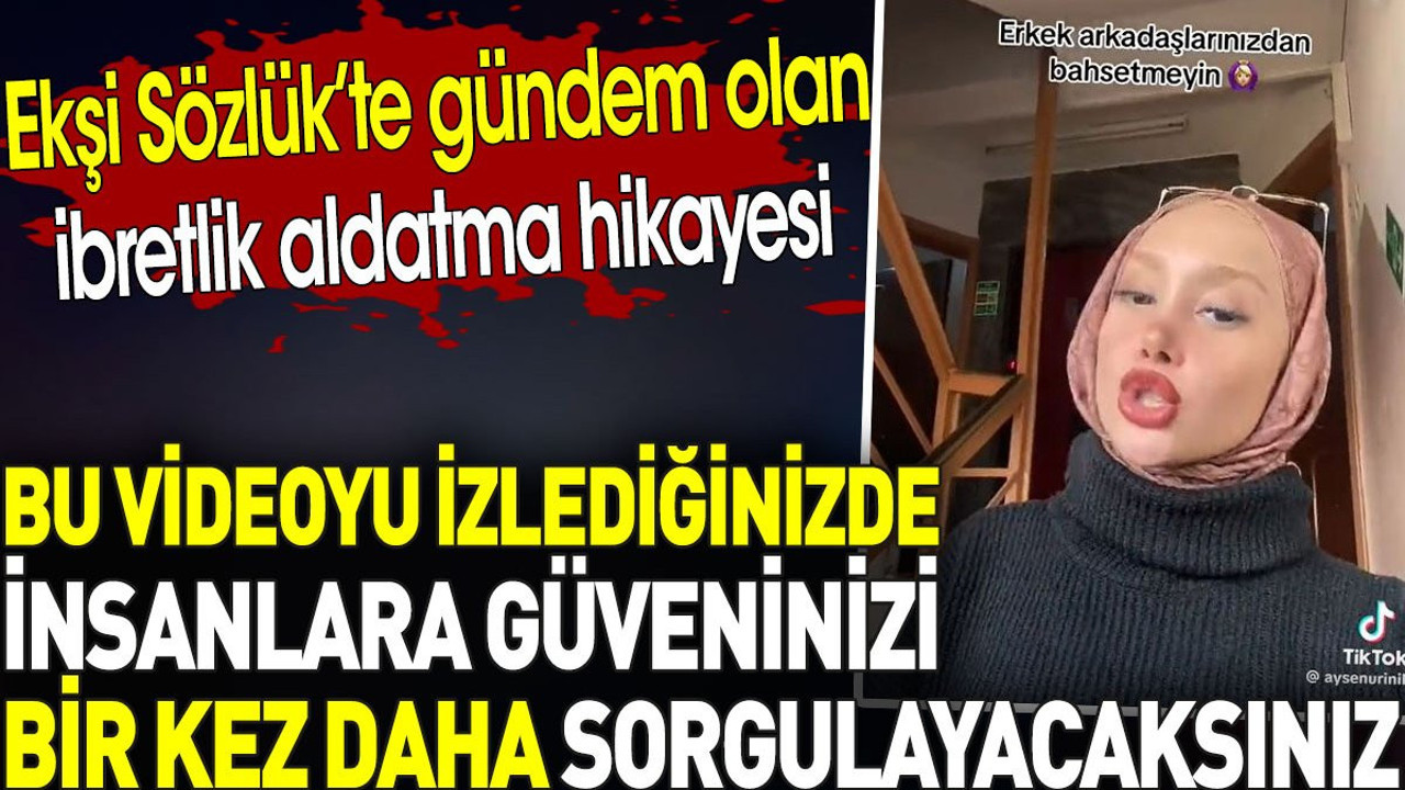 Aldatma hikayesi Ekşi Sözlük gündeminde. İnsanlara güveninizi bir kez daha sorgulayacaksınız