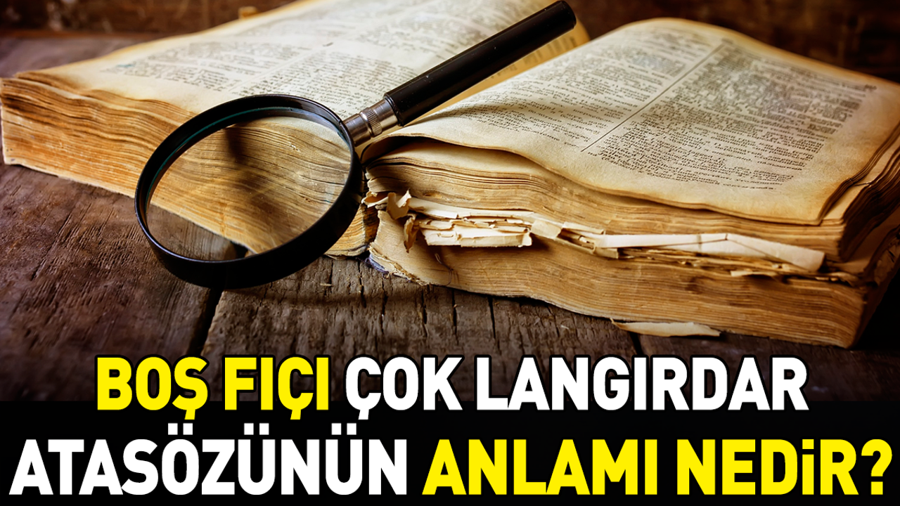 Boş fıçı çok langırdar atasözünün anlamı nedir?