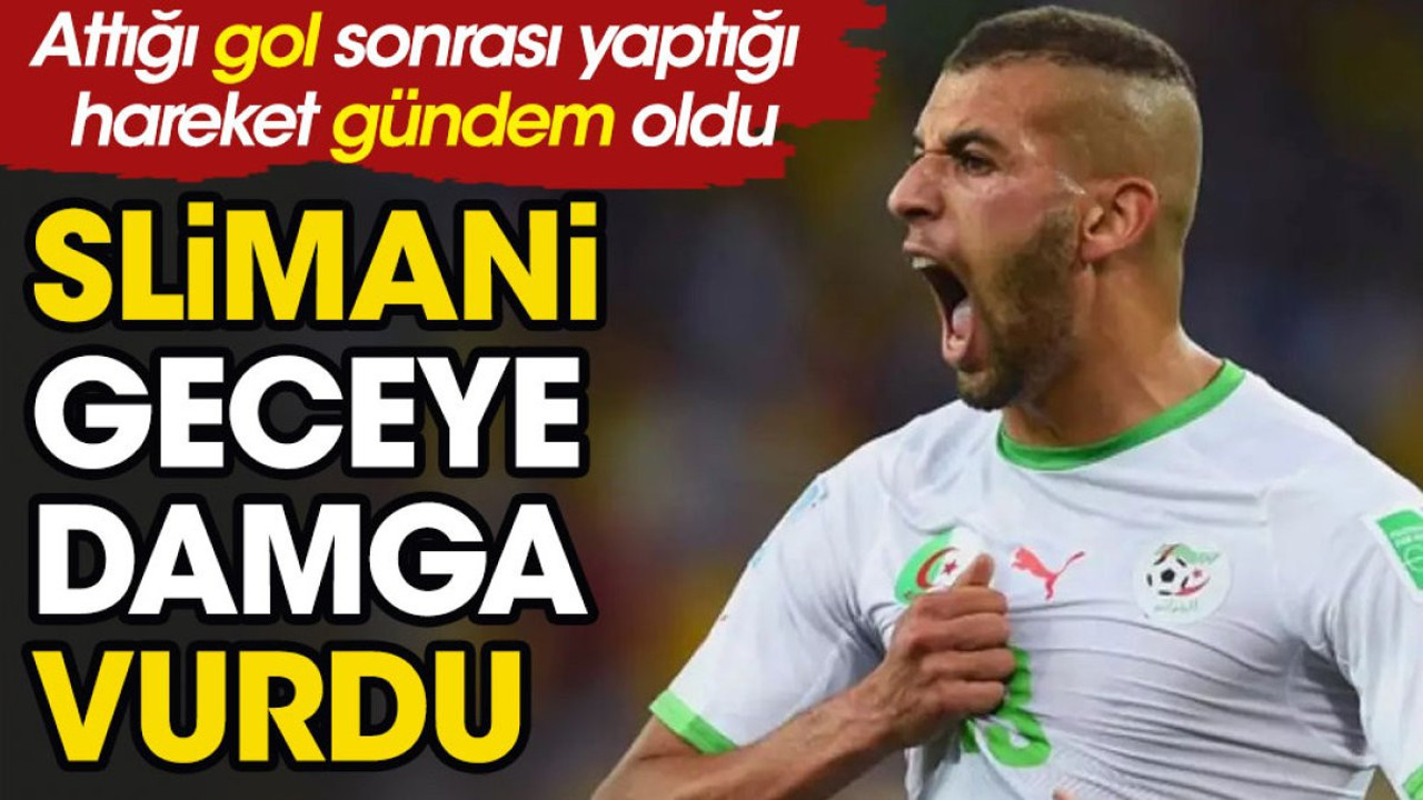 İslam Slimani geceye damga vurdu