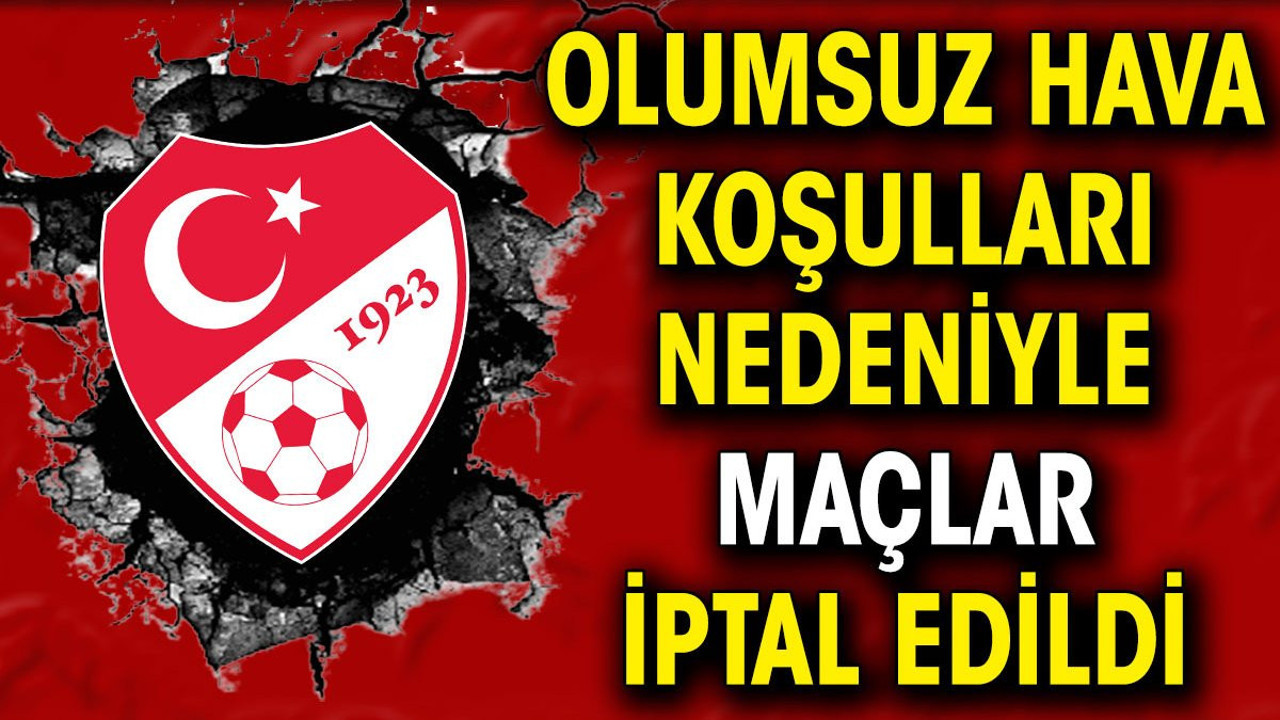 Olumsuz hava maçları da vurdu! Hafta sonu karşılaşmaları iptal edildi