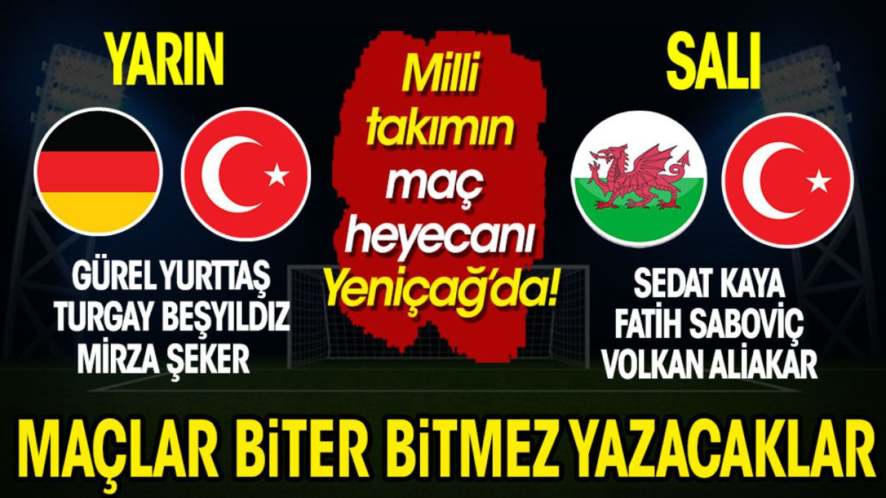 Milli maçların heyecanı Yeniçağ'da! Maçlar biter bitmez yazacaklar (17 Kasım 2023)