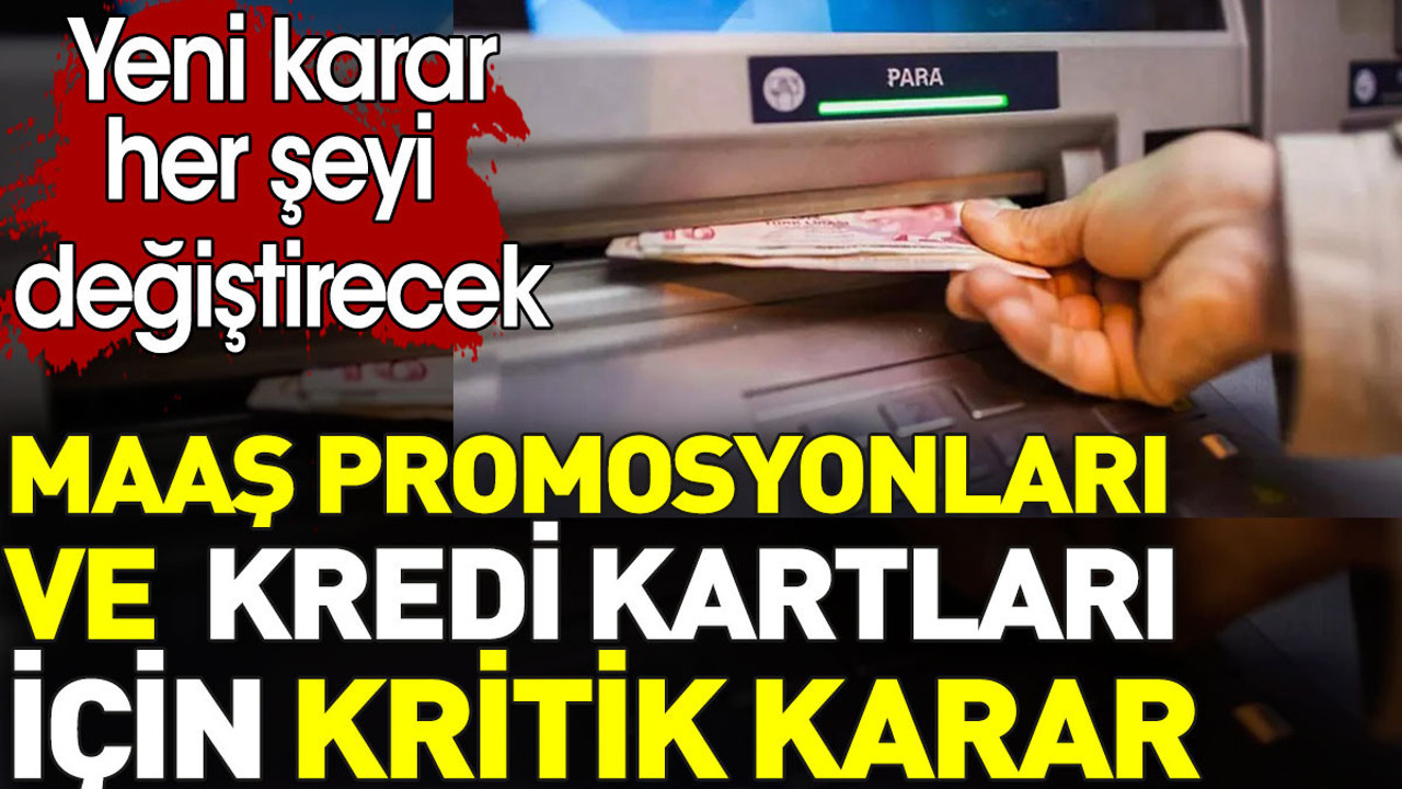 Maaş promosyonları ve kredi kartları için kritik karar. Yeni karar her şeyi değiştirecek