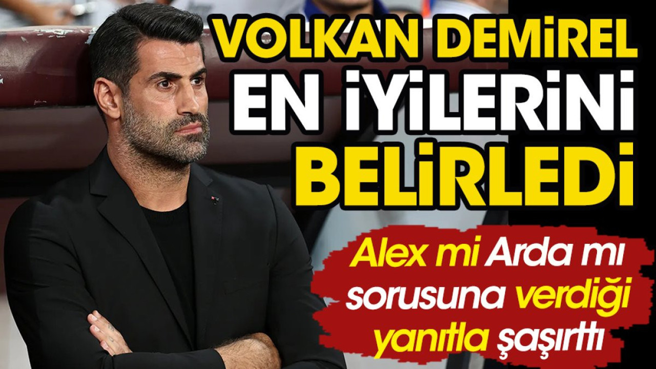 Volkan Demirel'e 'Alex mi Arda Güler mi?' diye soruldu. Tercihi çok şaşırttı
