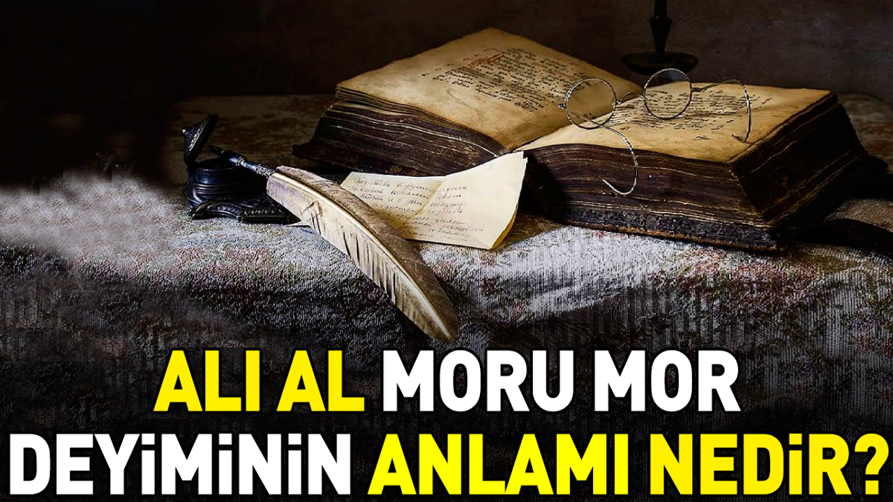 Alı al moru mor deyiminin anlamı nedir?