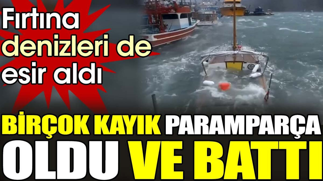 Fırtına denizleri de esir aldı. Birçok kayık paramparça oldu ve battı