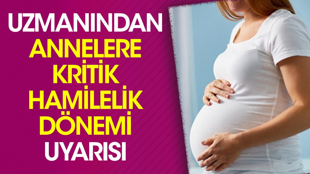 Uzmanından annelere kritik hamilelik dönemi uyarısı