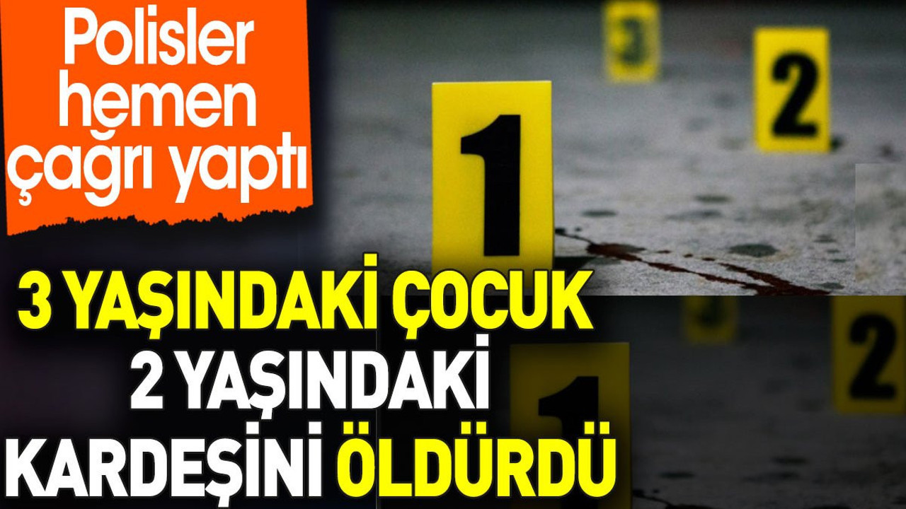 3 yaşındaki çocuk 2 yaşındaki kardeşini öldürdü. Polisler hemen çağrı yaptı