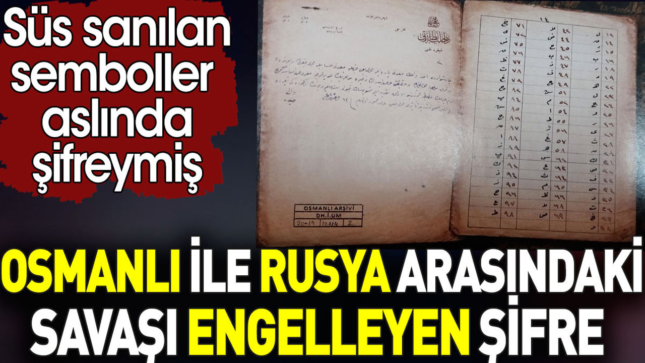 Osmanlı ile Rusya arasındaki savaşı engelleyen şifre. Süs sanılan semboller aslında şifreymiş