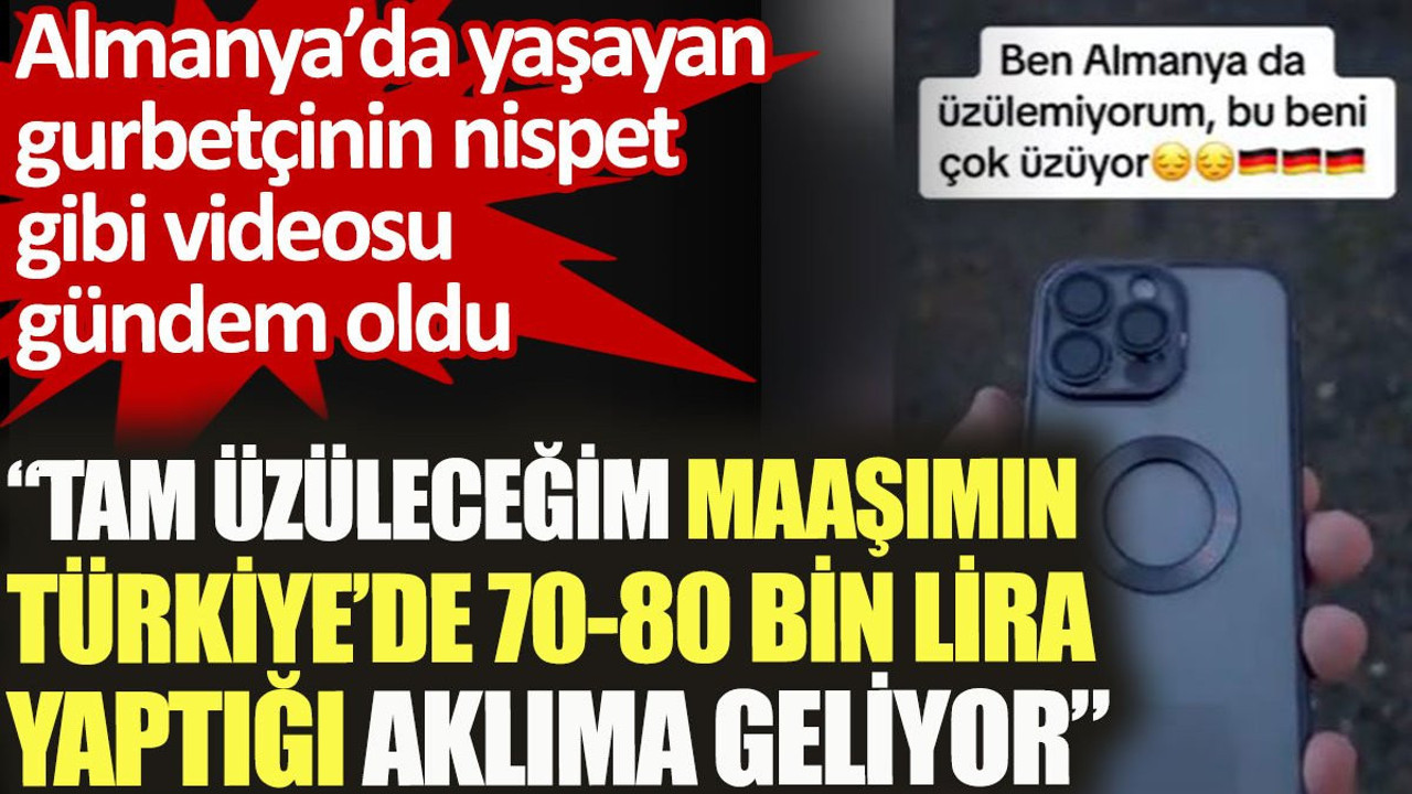 Almanya'da yaşayan gurbetçinin nispet gibi videosu gündem oldu: Tam üzüleceğim maaşımın Türkiye'de 70-80 bin lira yaptığı aklıma geliyor