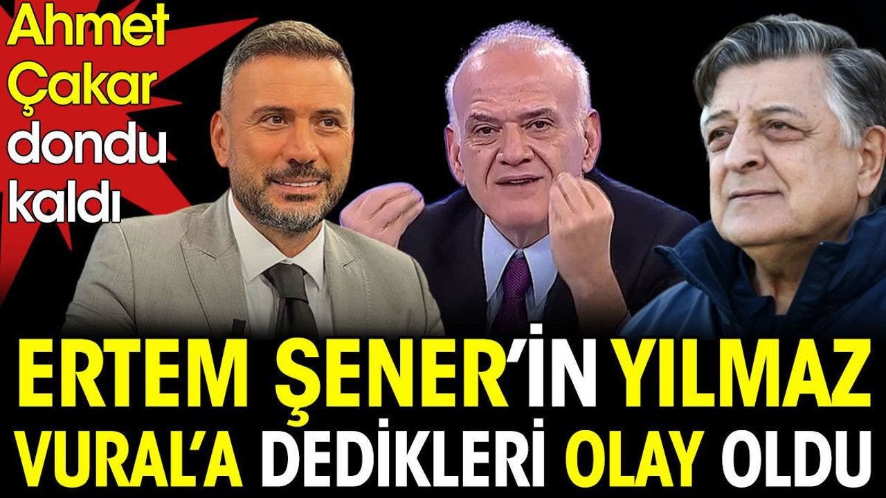 Yılmaz Vural dondu kaldı. Canlı yayında Ertem Şener Ahmet Çakar'ı bile hayretler içinde bıraktı