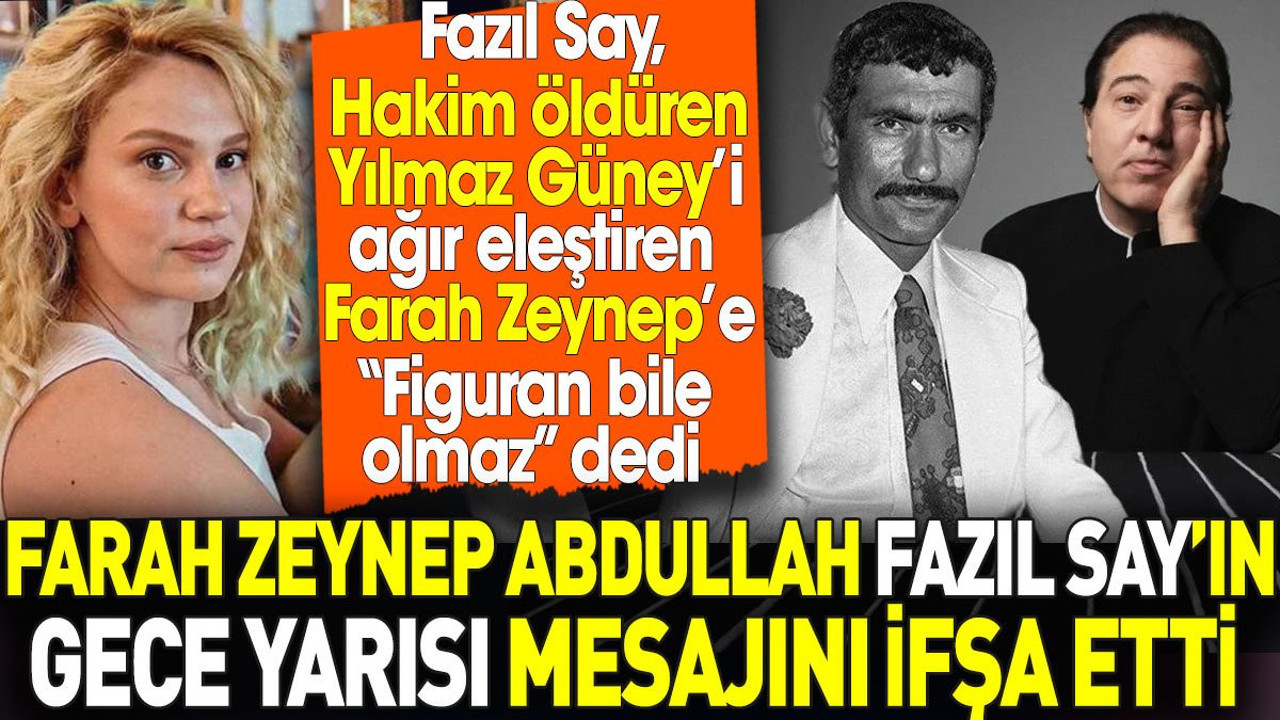 Farah Zeynep Abdullah Fazıl Say’ın gece yarısı mesajını ifşa etti. Hakim Öldüren Yılmaz Güney’i eleştirmişti